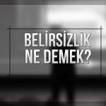 belirsizlik nedemek