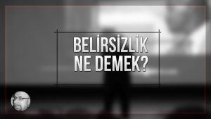 belirsizlik nedemek