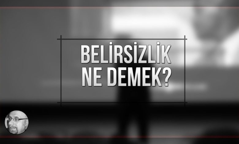 belirsizlik nedemek