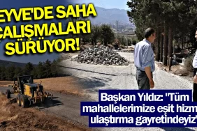 Geyvede saha çalışmaları sürüyor!