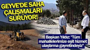 Geyvede saha çalışmaları sürüyor!