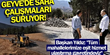 Geyvede saha çalışmaları sürüyor!