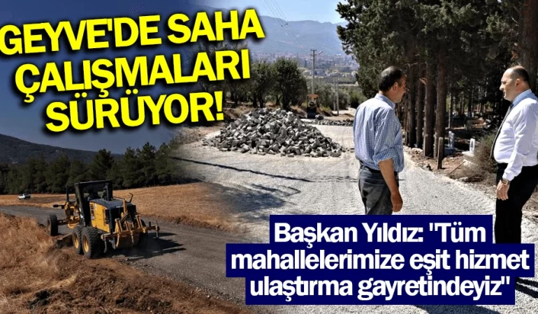 Geyvede saha çalışmaları sürüyor!