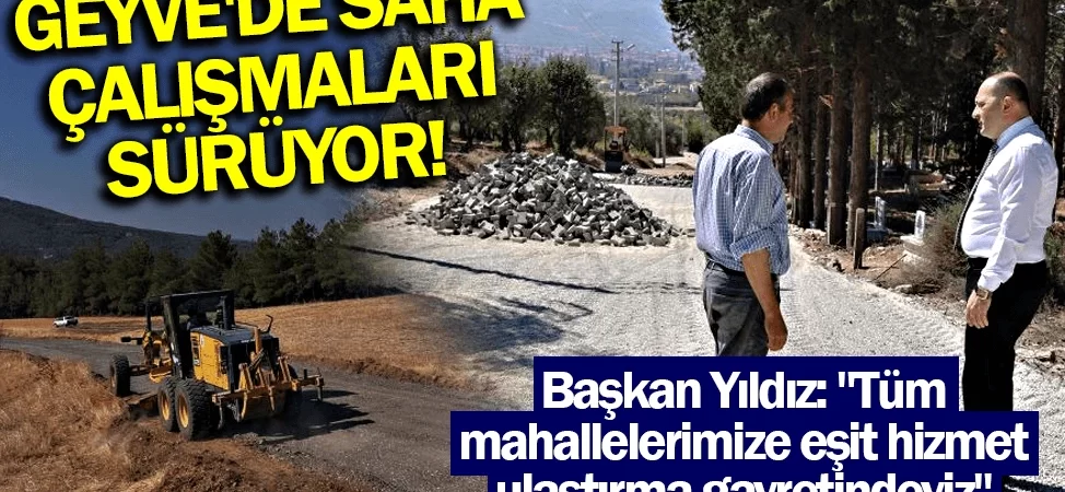 Geyvede saha çalışmaları sürüyor!