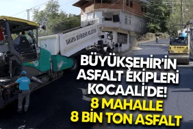 buyuksehirin asfalt ekipleri kocaalide 8 mahalle 8 bin ton asfalt