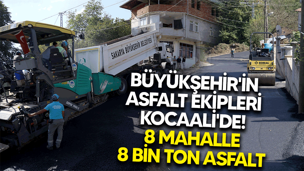 buyuksehirin asfalt ekipleri kocaalide 8 mahalle 8 bin ton asfalt