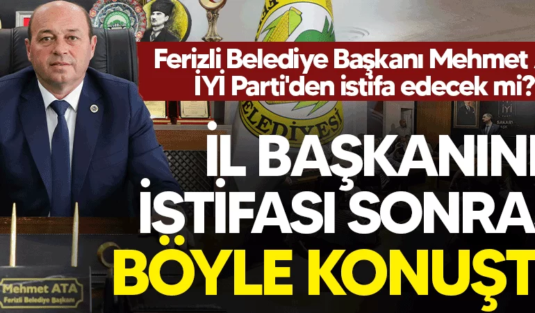 ferizli belediye baskani mehmet ata iyi partiden istifa edecek mi