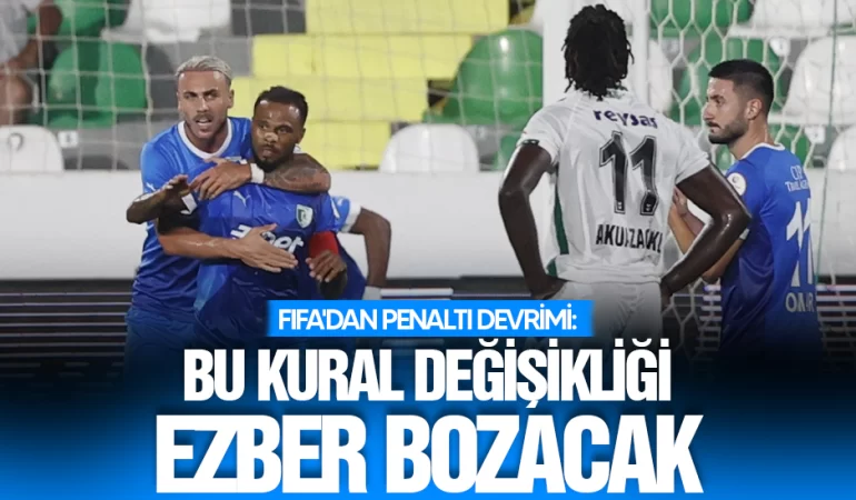 fifadan penalti devrimi bu kural degisikligi ezber bozacak sur